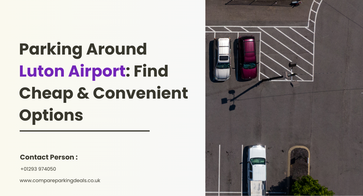 Parking Around Luton Airport: How to Find a Cheap & Convenient Option